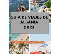 GUÍA DE VIAJES DE ALBANIA 2025: El momento de visitar: los mejores lugares para explorar, opciones de alojamiento y más