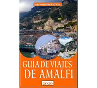 GUÍA DE VIAJES DE AMALFI 2026: “Planifica mejor, viaja más profundamente: descubre los secretos, los sabores y el patrimonio atemporal de Amalfi”