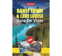 GUÍA DE VIAJES DE BANFF TOWN & LAKE LOUISE 2026: Explora majestuosas montañas, lagos de cristal, senderos panorámicos, cultura local y consejos ... inolvidable en las Rocosas canadienses