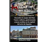 GUÍA DE VIAJES DE BILBAO: Descubre lo mejor del País Vasco: cultura, gastronomía y joyas ocultas en la capital del arte de España.