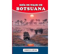 GUÍA DE VIAJES DE BOTSUANA 2026: Viaje por el corazón salvaje de África: explore el delta del Okavango, Chobe y el Kalahari con sabiduría local, conocimiento cultural y una aventura conmovedora.