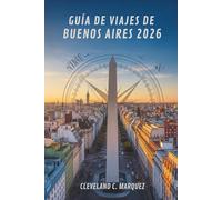 GUÍA DE VIAJES DE BUENOS AIRES 2026: Explora el alma de la capital de Argentina