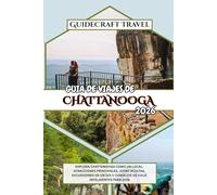 GUÍA DE VIAJES DE CHATTANOOGA 2026: EXPLORA CHATTANOOGA COMO UN LOCAL: ATRACCIONES PRINCIPALES, JOYAS OCULTAS, EXCURSIONES DE UN DÍA Y CONSEJOS DE VIAJE INTELIGENTES PARA 2026