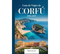 Guía de viajes de Corfú 2026-2027: Descubre las mejores playas de Corfú, joyas ocultas, comida local, itinerarios y consejos privilegiados para la isla griega