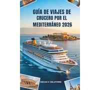 GUÍA DE VIAJES DE CRUCERO POR EL MEDITERRÁNEO 2026: Explora las costas bañadas por el sol de Europa: España y más allá