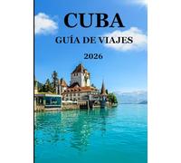 Guía de viajes de Cuba 2026: Descubra la verdadera Cuba: historia, gastronomía, música y vida local explicadas