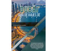 GUÍA DE VIAJES DE DUBÁI 2026: El complemento completo de viaje para lujos, aventuras en el desierto, monumentos culturales, joyas ocultas, itinerarios ... para visitantes primerizos y recurrentes.