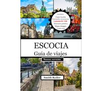 GUÍA DE VIAJES DE ESCOCIA: Explora los castillos, las Tierras Altas, las rutas del whisky, los lagos, las islas, la cultura y las aventuras ocultas de Escocia en paisajes atemporales.