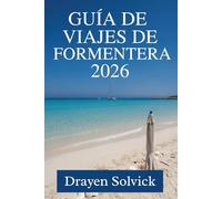 GUÍA DE VIAJES DE FORMENTERA 2026: Unas vacaciones tranquilas en una isla del mar Balear en España