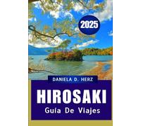 GUÍA DE VIAJES DE HIROSAKI 2025: Un viaje a través de la historia, la cultura y la belleza natural"