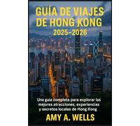 GUÍA DE VIAJES DE HONG KONG 2025-2026: Una guía completa para explorar las mejores atracciones, experiencias y secretos locales de Hong Kong
