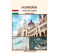 GUÍA DE VIAJES DE HUNGRÍA 2025-2026: Explora la histórica capital de Hungría como un auténtico local: atracciones imprescindibles, joyas ocultas, ... de expertos para un viaje inolvidable.