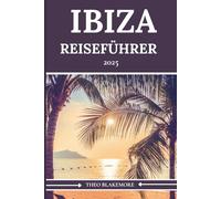 Guía De Viajes De Ibiza 2025: El compañero perfecto para obtener información privilegiada, playas, vida nocturna, joyas ocultas e itinerarios ... vacaciones en la isla (Edición en español)