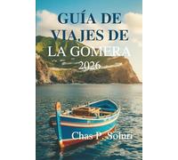 GUÍA DE VIAJES DE LA GOMERA 2026: Un viaje lento por la naturaleza y la cultura de las Islas Canarias españolas