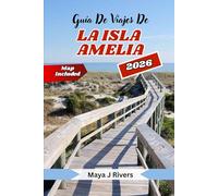 GUÍA DE VIAJES DE LA ISLA AMELIA 2026: Descubre la joya costera de Florida a través de los ojos de los lugareños: playas, historia, gastronomía y secretos de islas escondidas.