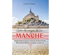 Guía de viajes de la Manche: Explorando las joyas costeras de Normandía, Mont-Saint-Michel y pueblos ocultos en 2026