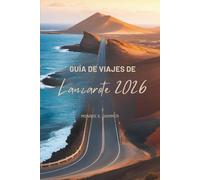 GUÍA DE VIAJES DE Lanzarote 2026: Un viaje amigable a través de la escapada a la isla más singular de España