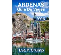 GUÍA DE VIAJES DE LAS ARDENAS 2026: Donde los bosques susurran, los ríos serpentean y la aventura aguarda”