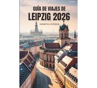 GUÍA DE VIAJES DE LEIPZIG 2026: Explora la cultura, la historia y las joyas ocultas en el corazón creativo de Alemania