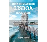 GUÍA DE VIAJES DE LISBOA 2025-2026: Explora joyas culturales, paisajes pintorescos y sabores locales en la vibrante capital de Portugal