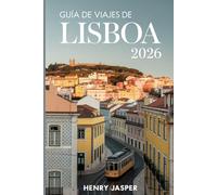 GUÍA DE VIAJES DE LISBOA 2026: Explora la capital de Portugal con seguridad, come como un local evita los errores de los turistas disfruta de cada colina y domina los consejos de exploración modernos
