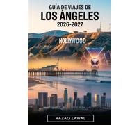 GUÍA DE VIAJES DE LOS ÁNGELES 2026-2027: Descubre Hollywood, Santa Mónica, Beverly Hills, Venice Beach, Malibu, Universal Studios, Disneyland y ... y después de la Copa Mundial de la FIFA 2026