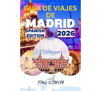 GUIA DE VIAJES DE MADRID 2026: Consejos esenciales y secretos locales para una aventura inolvidable en la capital de España.