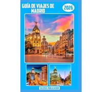 GUÍA DE VIAJES DE MADRID 2026: Navega por Madrid como un local: cultura, gastronomía y atracciones a tu alcance.