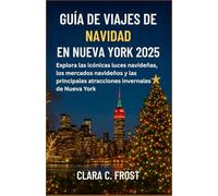 GUÍA DE VIAJES DE NAVIDAD EN NUEVA YORK 2025: Explora las icónicas luces navideñas, los mercados navideños y las principales atracciones invernales de Nueva York