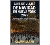 GUÍA DE VIAJES DE NAVIDAD EN NUEVA YORK 2025: Luces, mercados, patinaje sobre hielo y magia navideña en la ciudad que nunca duerme