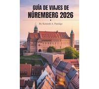 GUÍA DE VIAJES DE NÚREMBERG 2026: Explorando la cultura y la historia en la joya de Franconia , Alemania