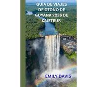 GUÍA DE VIAJES DE OTOÑO DE GUYANA 2026 DE KAIETEUR: “Descubre el corazón de la belleza salvaje y las maravillas ocultas de Guyana”