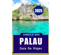 GUÍA DE VIAJES DE PALAU 2025: onsejos de expertos para una escapada inolvidable a la isla