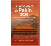 Guía de viajes de Pekín 2026: Recorre la Gran Muralla, saborea la auténtica China y descubre los secretos mejor guardados de Pekín.