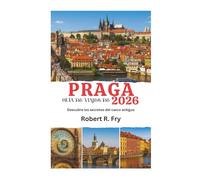 GUÍA DE VIAJES DE PRAGA 2026: Descubre los secretos del casco antiguo