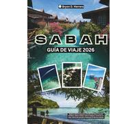 Guía de viajes de Sabah 2026: Explora las selvas tropicales, los arrecifes de coral, el Monte Kinabalu, los pueblos, la cultura, las aventuras, la sanación y los festivales en el Borneo malasio.