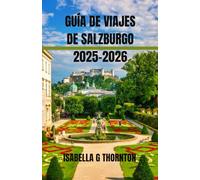 GUÍA DE VIAJES DE SALZBURGO 2025-2026: Explora joyas ocultas, prueba sabores auténticos y descubre el corazón de Austria: desde los picos de las ... alpina se encuentra con la cultura atemporal.
