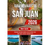 GUÍA DE VIAJES DE SAN JUAN 2026: Inolvidables aventuras caribeñas llenas de cultura, playas, sabor, música, historia y diversión sin fin.