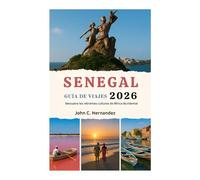 GUÍA DE VIAJES DE SENEGAL 2026: Descubre las vibrantes culturas de África Occidental