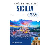 GUÍA DE VIAJES DE SICILIA 2025: Descubra tesoros ocultos, pruebe sabores auténticos y viva momentos inolvidables en el sur de Italia.