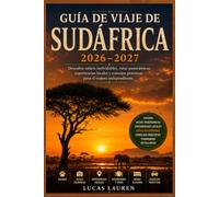 GUÍA DE VIAJES DE SUDÁFRICA 2026-2027: Itinerarios completos, consejos prácticos y joyas ocultas para viajeros independientes: Ciudad del Cabo, Kruger, Garden Route, Winelands, Johannesburgo y Durban