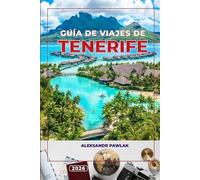 GUÍA DE VIAJES DE TENERIFE 2026: Descubre las mejores playas, atracciones principales, gastronomía e itinerarios para tu aventura perfecta en las Islas Canarias.
