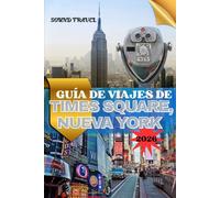 GUÍA DE VIAJES DE TIMES SQUARE, NUEVA YORK 2026: Su guía privilegiada para Las luces, la cultura y los tesoros ocultos del centro de Manhattan