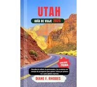 GUÍA DE VIAJES DE UTAH 2025: Descubra la cultura, la gastronomía y las aventuras con consejos de presupuesto para quienes visitan por primera vez y para quienes regresan.