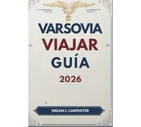 GUÍA DE VIAJES DE VARSOVIA 2026: Un viaje a través del tiempo: De las raíces reales a la cultura contemporánea