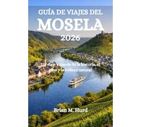 GUÍA DE VIAJES DEL MOSELA 2026: Un viaje a través de la historia, el vino y la belleza natural