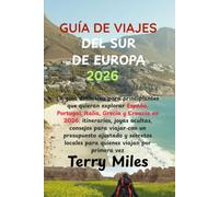 GUÍA DE VIAJES DEL SUR DE EUROPA 2026: La guía definitiva para principiantes que quieran explorar España, Portugal, Italia, Grecia y Croacia: ... ajustado y secretos locales para qui