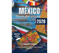 Guía de viajes México 2026 (Excursiones de un día): Desde la Ciudad de México hasta Oaxaca, explora todas las regiones, islas, playas, ruinas mayas, ... y cultura como un verdadero mexicano.