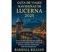 Guía de viajes navideñas de Lucerna 2025: Vive la ciudad vacacional más mágica de Europa con consejos locales, itinerarios festivos y secretos internos para todos los presupuestos