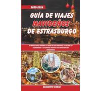 Guía de Viajes Navideños de Estrasburgo 2025-2026: Un mágico viaje invernal a través de los mercados, la cultura, la gastronomía y los eventos festivos más destacados de Estrasburgo